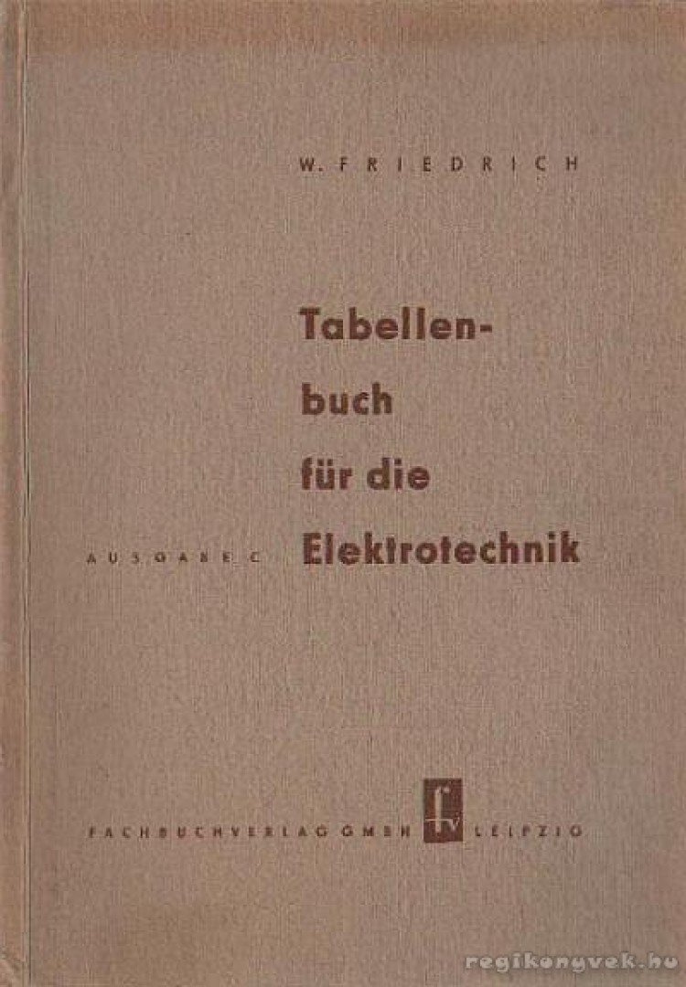 Friedrich, Wilhelm - Tabellenbuch für die Elektrotechnik [antikvár]