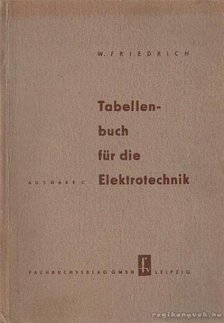 Friedrich, Wilhelm - Tabellenbuch für die Elektrotechnik [antikvár]