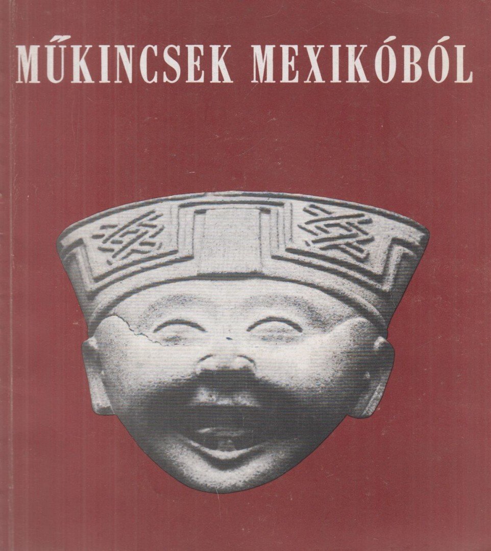 Boglár Lajos, Neumann, Peter, Gamboa, Fernando - Műkincsek Mexikóból [antikvár]
