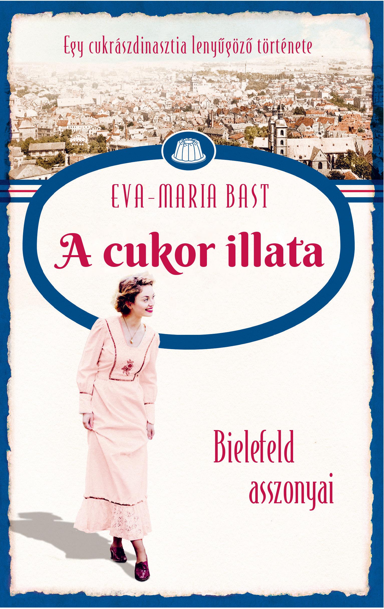 Eva-Maria Bast - Bielefeld asszonyai 2. - A cukor illata