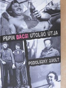 Podolszky Zsolt - Pepin bácsi utolsó útja [antikvár]