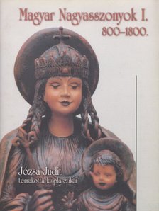 JÓZSA JUDIT - Magyar nagyasszonyok I. 800-1800 [antikvár]