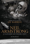 Jay Barbree - Neil Armstrong - Az első ember, aki a Holdra lépett [eKönyv: epub, mobi]