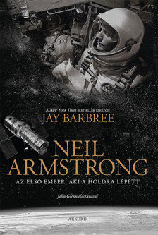Jay Barbree - Neil Armstrong - Az első ember, aki a Holdra lépett [eKönyv: epub, mobi]