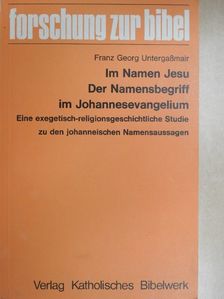 Franz Georg Untergassmair - Im Namen Jesu/Der Namensbegriff im Johannesevangelium [antikvár]