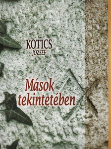 Kotics József - Mások tekintetében (dedikált példány) [antikvár]