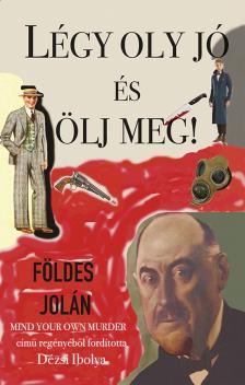 Földes Jolán - Légy oly jó és ölj meg [eKönyv: epub, mobi]