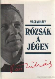 VÁCI MIHÁLY - Rózsák a jégen [antikvár]