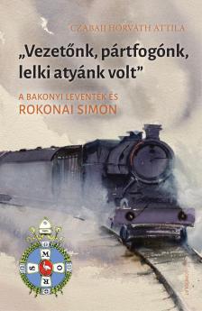 Czabaji Horváth Attila - ,,Vezetőnk, pártfogónk, lelki atyánk volt"