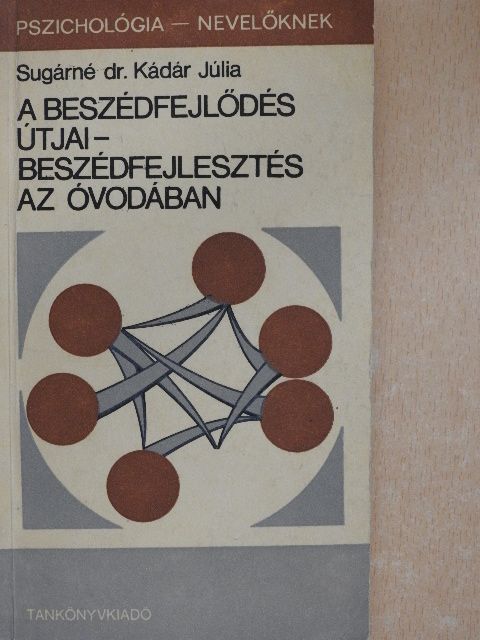 Sugárné dr. Kádár Júlia - A beszédfejlődés útjai - beszédfejlesztés az óvodában [antikvár]