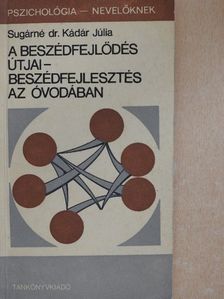 Sugárné dr. Kádár Júlia - A beszédfejlődés útjai - beszédfejlesztés az óvodában [antikvár]