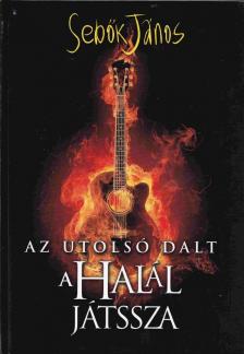 Sebők János - Az utolsó dalt a Halál játssza [antikvár]