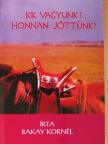 Bakay Kornél - Kik vagyunk? Honnan jöttünk? [antikvár]