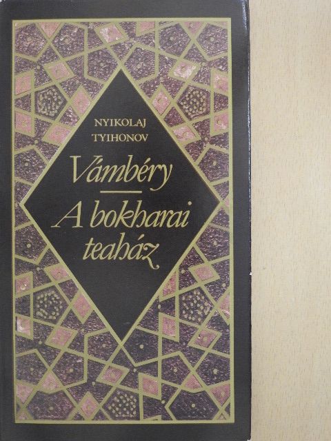 Nyikolaj Tyihonov - Vámbéry/A bokharai teaház [antikvár]
