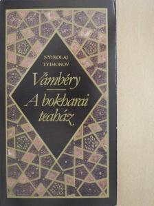 Nyikolaj Tyihonov - Vámbéry/A bokharai teaház [antikvár]