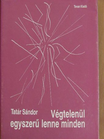 Tatár Sándor - Végtelenül egyszerű lenne minden [antikvár]