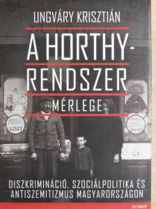 Ungváry Krisztián - A Horthy-rendszer mérlege [antikvár]