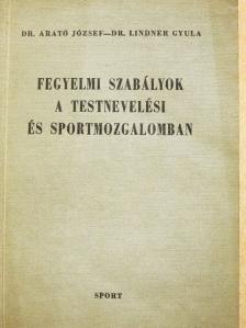 Dr. Arató József - Fegyelmi szabályok a testnevelési és sportmozgalomban [antikvár]
