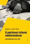 Bajomi- Lázár Péter - A patrónusi-kliensi médiarendszer Magyarország 2010-2018