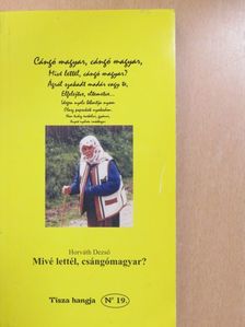 Horváth Dezső - Mivé lettél, csángómagyar? (dedikált példány) [antikvár]