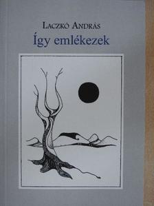 Laczkó András - Így emlékezek [antikvár]