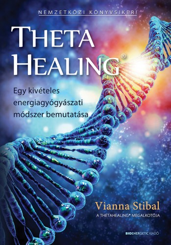 Vianna Stibal - ThetaHealing - Egy kivételes energiagyógyászati módszer bemutatása [eKönyv: epub, mobi]