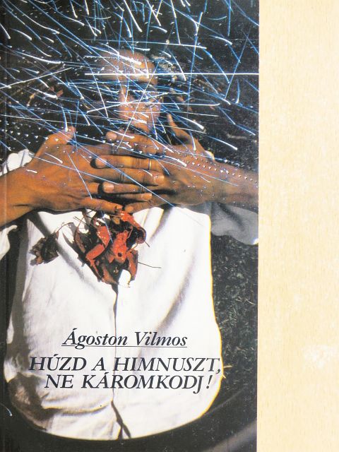 Ágoston Vilmos - Húzd a himnuszt, ne káromkodj! [antikvár]