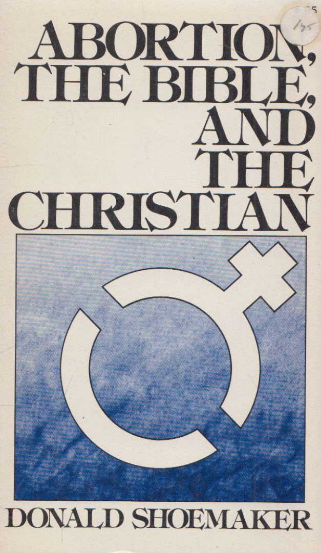 Donald P. Shoemaker - Abortion, the Bible, and the Christian [antikvár]