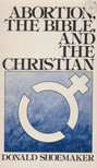 Donald P. Shoemaker - Abortion, the Bible, and the Christian [antikvár]