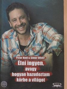 Peter Noel - Élni ingyen, avagy hogyan hazudoztam körbe a világot [antikvár]