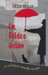 Dézsi Ibolya - Én, Földes Jolán - és a halászó macska uccája [eKönyv: epub, mobi]
