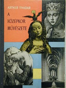 Artner Tivadar - A középkor művészete [antikvár]