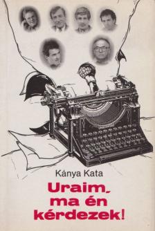 Kánya Kata - Uraim, ma én kérdezek! [antikvár]