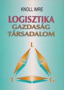 Prof. Dr. Knoll Imre - Logisztika - Gazdaság - Társadalom (dedikált) [antikvár]