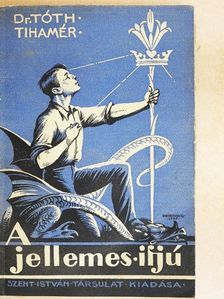 Dr. Tóth Tihamér - A jellemes ifjú [antikvár]
