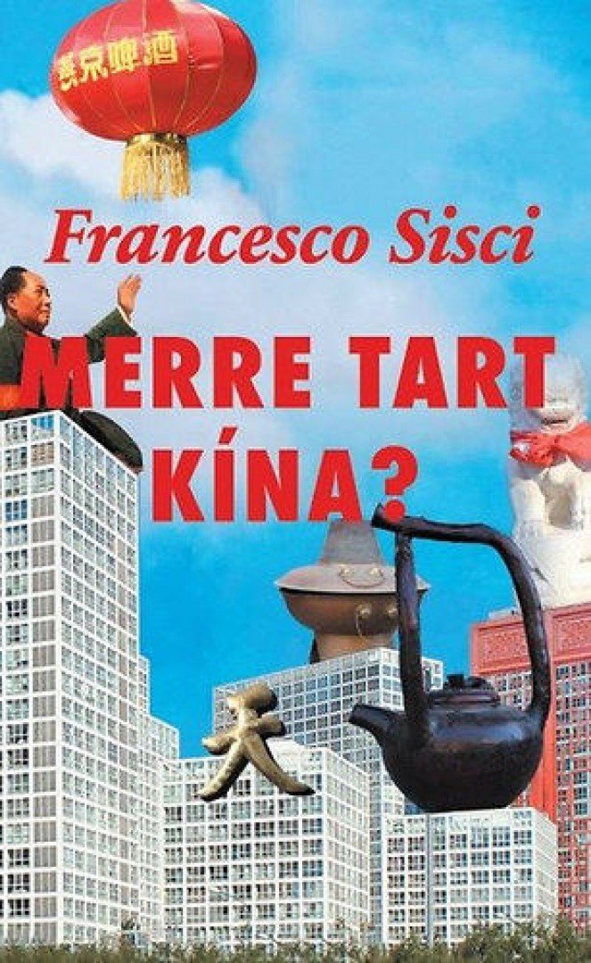 Francesco Sisci - Merre tart Kína? [antikvár]