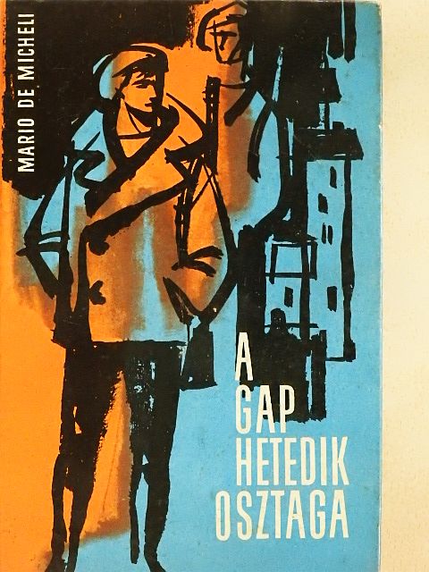 Mario De Micheli - A GAP hetedik osztaga [antikvár]