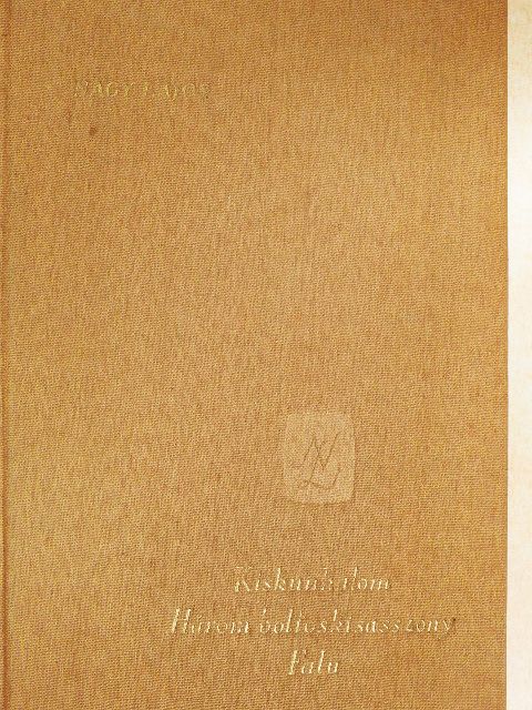 Nagy Lajos - Kiskunhalom/Három boltoskisasszony/Falu [antikvár]