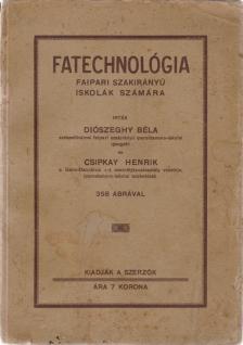 Diószeghy Béla, Csipkay Henrik - Fatechnológia [antikvár]
