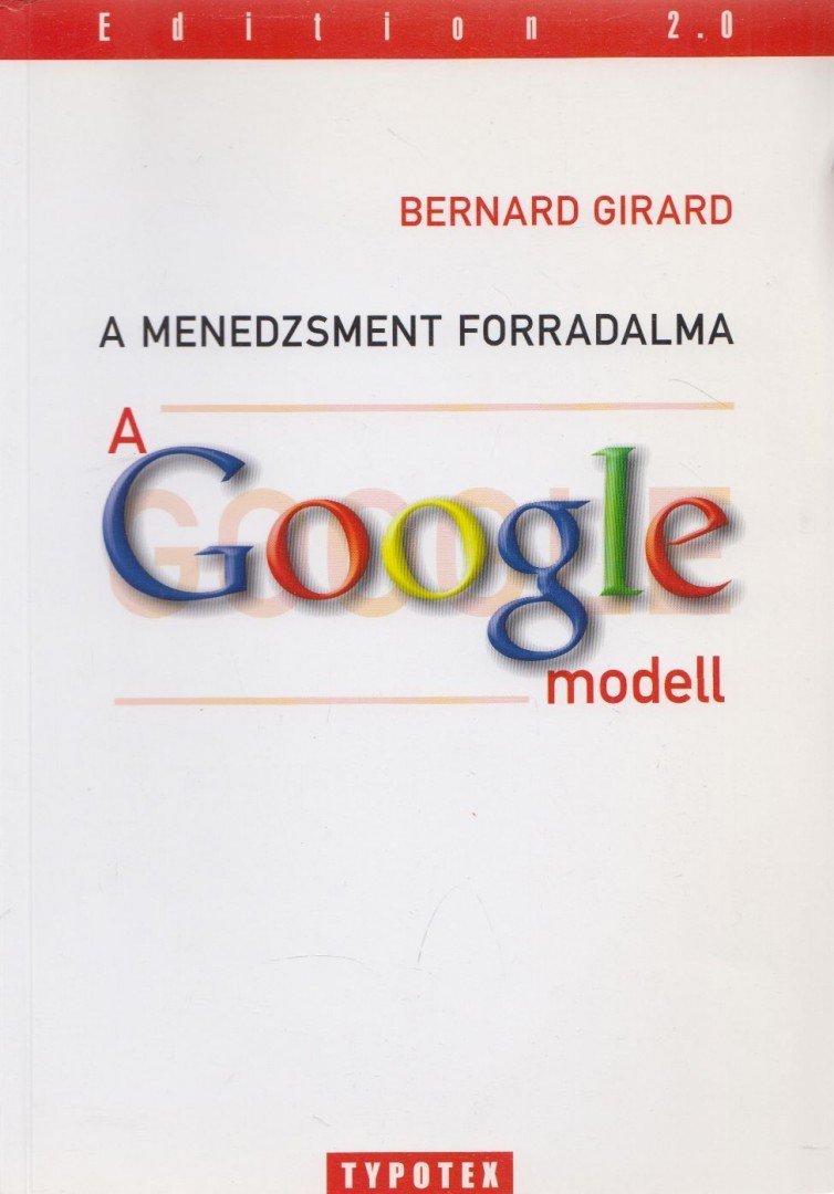 Bernard Girard - A menedzsment forradalma: A Google-modell [antikvár]