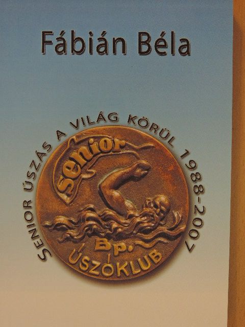 Fábián Béla - Senior úszás a világ körül 1988-2007 [antikvár]