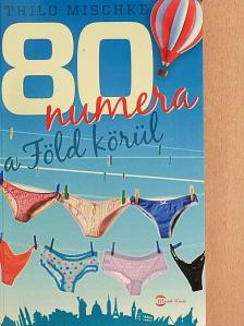 Thilo Mischke - 80 numera a Föld körül [antikvár]
