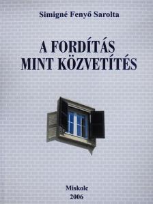 Simigné Fenyő Sarolta - A fordítás mint közvetítés (dedikált példány) [antikvár]