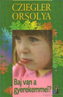 Cziegler Orsolya - Baj van a gyerekemmel? [antikvár]