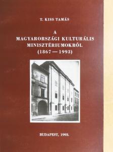 T. Kiss Tamás - A magyarországi kulturális minisztériumokról [antikvár]