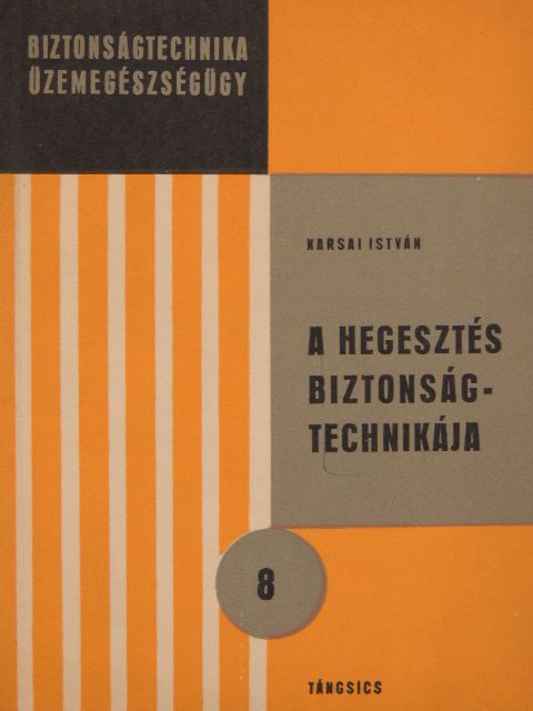 Karsai István - A hegesztés biztonságtechnikája [antikvár]