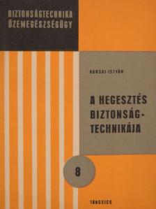 Karsai István - A hegesztés biztonságtechnikája [antikvár]