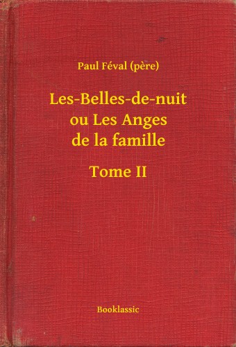 PAUL FÉVAL - Les-Belles-de-nuit ou Les Anges de la famille - Tome II [eKönyv: epub, mobi]