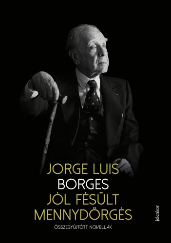 Jorge Luis Borges - Jól fésült mennydörgés - Összegyűjtött novellák [eKönyv: epub, mobi]