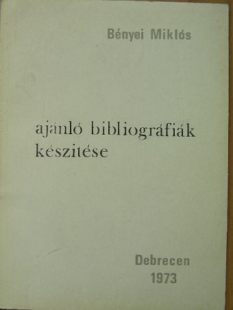 Bényei Miklós - Ajánló bibliográfiák készítése [antikvár]